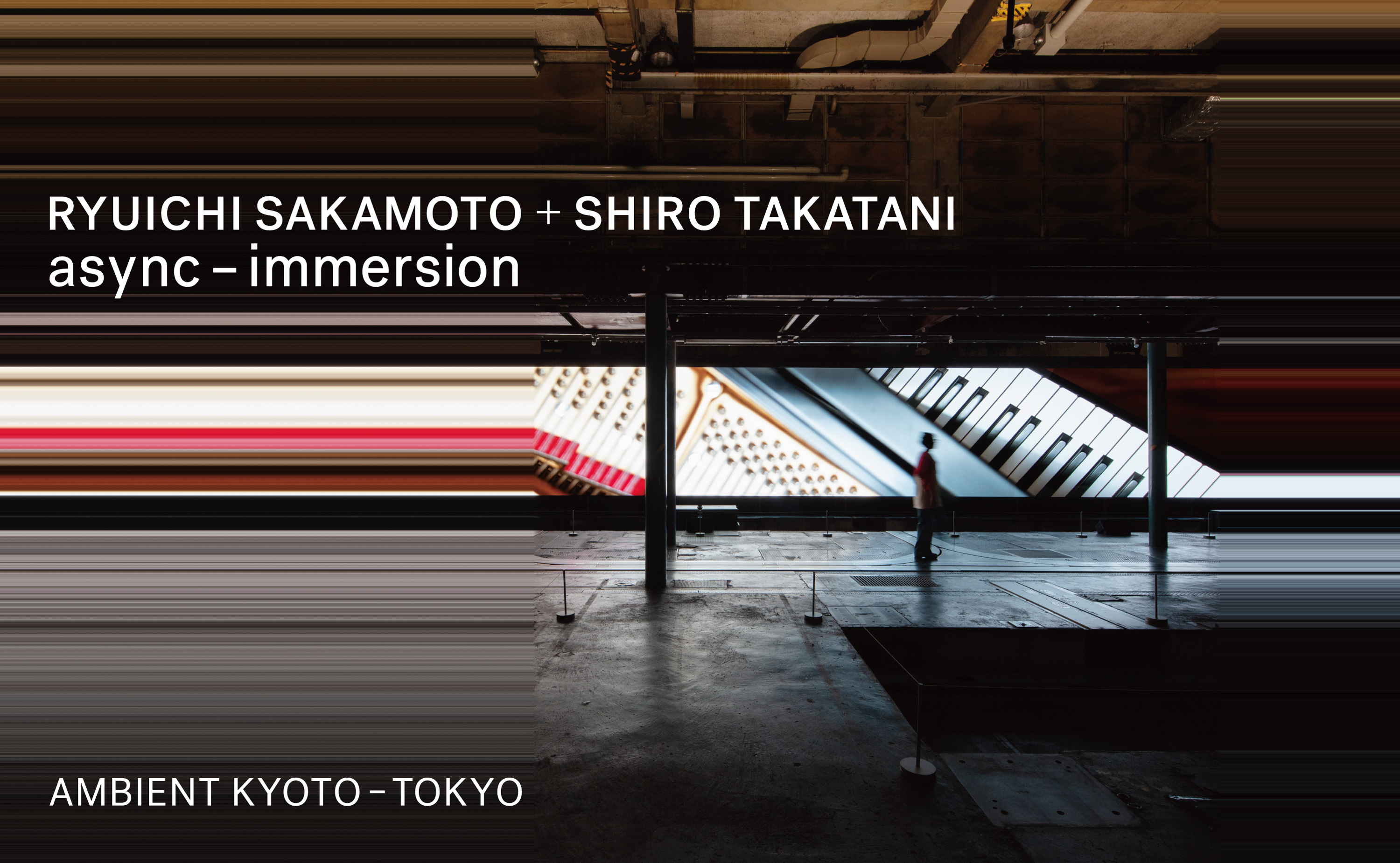 TOW主催事業 「AMBIENT KYOTO」がこの夏、初の東京開催 RYUICHI SAKAMOTO + SHIRO TAKATANI AMBIENT KYOTO – TOKYO